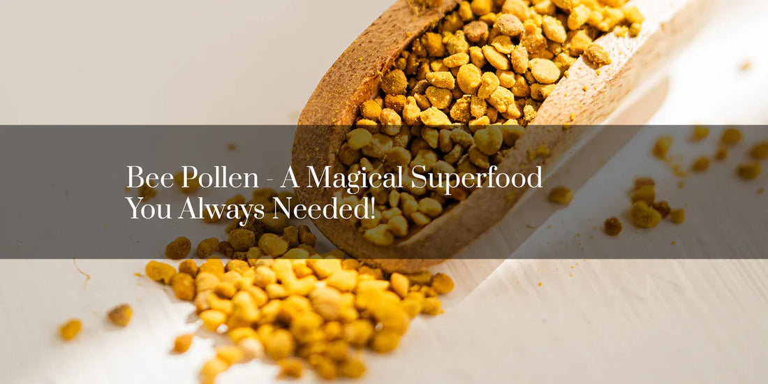 Bee Pollen - A Magical Superfood You Always Needed