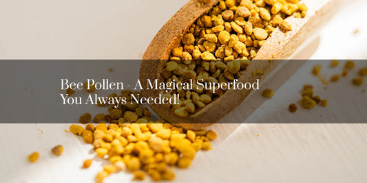 Bee Pollen - A Magical Superfood You Always Needed