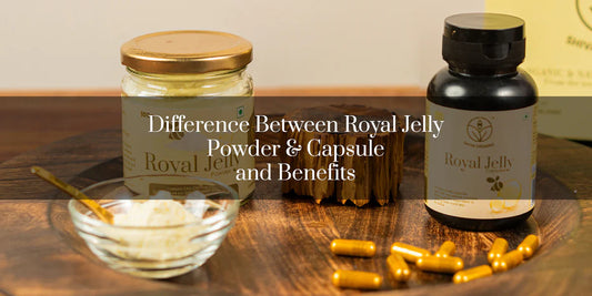 Difference Between Royal Jelly Powder & Capsule and Benefits