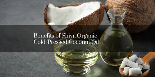 Benefits of Shiva Organic Cold-Pressed Coconut Oil
