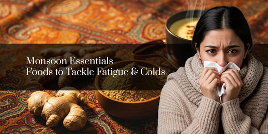 Monsoon Essentials: Foods to Tackle Fatigue & Colds