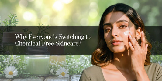 Why Everyone’s Switching to Chemical-Free Skincare