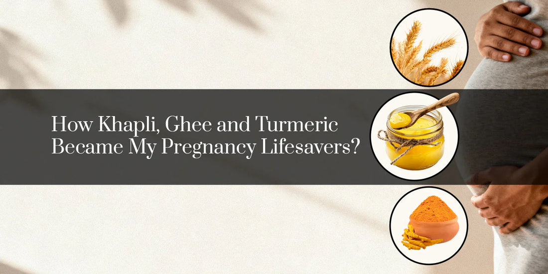 How Khapli, Ghee and Turmeric Became My Pregnancy Lifesavers