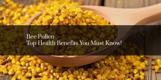 Bee Pollen: Top Health Benefits You Must Know