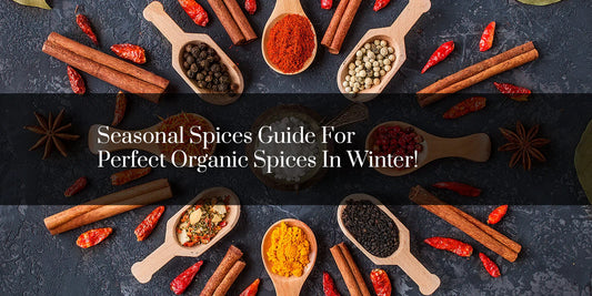 Seasonal Spices Guide For Perfect Organic Spices In Winter