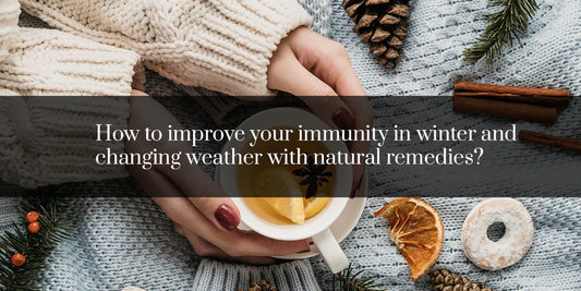 How to improve your immunity in winter and changing weather with natural remedies for immunity?