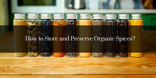 How to Store And Preserve Organic Spices