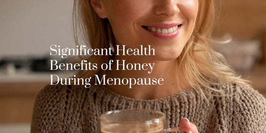Significant Health Benefits of Honey During Menopause