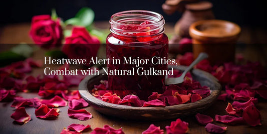 Heatwave Alert in Major Cities - Combat with Natural Gulakand