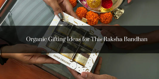Organic Gifting Ideas for This Raksha Bandhan