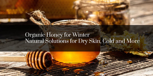 Organic Honey for winter: Natural Solutions for Dry Skin, Cold, and More