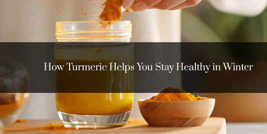 How Turmeric Helps You Stay Healthy in Winter